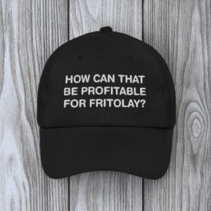 How Can That Be Profitable For Frito Lay? Hat 5 How Can That Be Profitable For Frito Lay? Hat