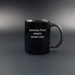 America First Means Israel Last Mug 6 America First Means Israel Last Mug