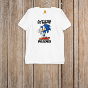 Autistic By Birth Gooner By The Grace Of God T-Shirt