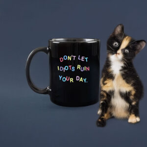 Don't Let Idiots Ruin Your Day Mug