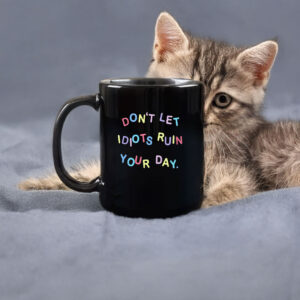 Don't Let Idiots Ruin Your Day Mug