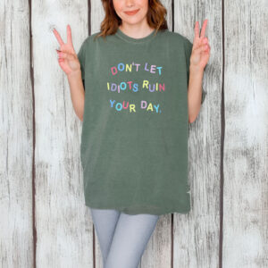 Don't Let Idiots Ruin Your Day T-Shirt