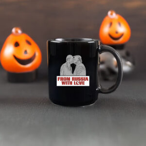 From Russia With Love Mug , Trump Putin Kissing , Anti Trump
