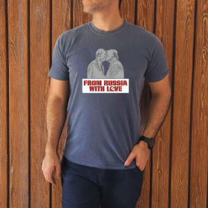 From Russia With Love T-Shirt , Trump Putin Kissing , Anti Trump 6 From Russia With Love T-Shirt , Trump Putin Kissing , Anti Trump
