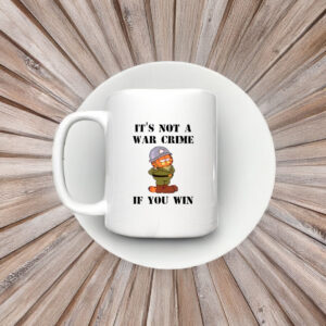 It's Not A War Crime If You Win Mug