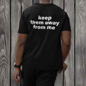 Kendrick Lamar Keep Them Away From Me T-Shirt 5 Kendrick Lamar Keep Them Away From Me T-Shirt