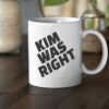 Kim Was Right Mug