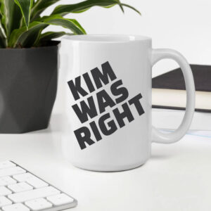 Kim Was Right Mug 6 Kim Was Right Mug