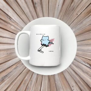 Nubcat Doctor Called Me Sick I Said True Mug 7 Nubcat Doctor Called Me Sick I Said True Mug