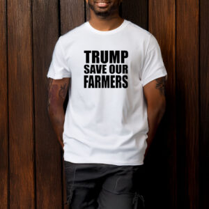 Trump Save Our Farmers T-Shirt 6 Trump Save Our Farmers T-Shirt