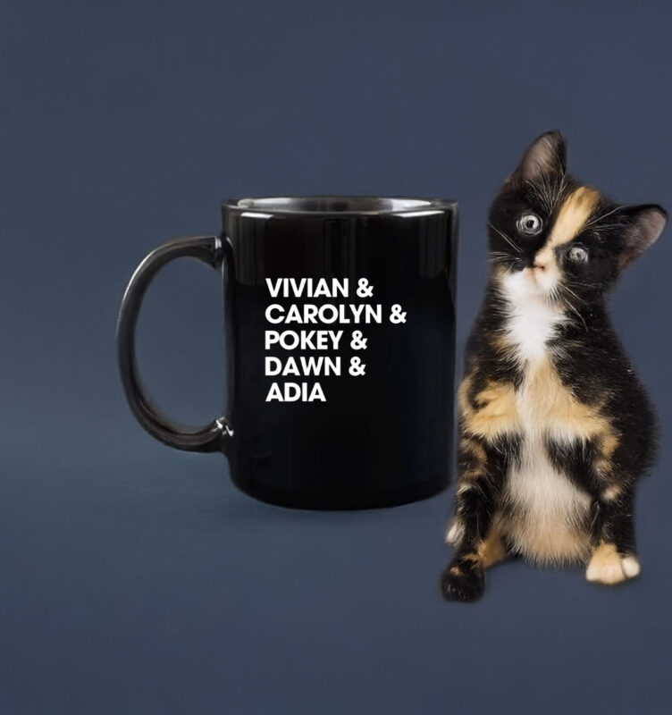 Vivian & Carolyn & Pokey & Dawn & Adia Mug 8 Vivian & Carolyn & Pokey & Dawn & Adia Mug