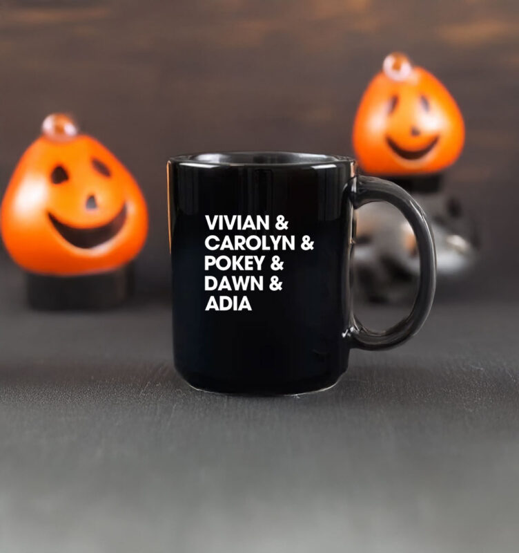 Vivian & Carolyn & Pokey & Dawn & Adia Mug 11 Vivian & Carolyn & Pokey & Dawn & Adia Mug