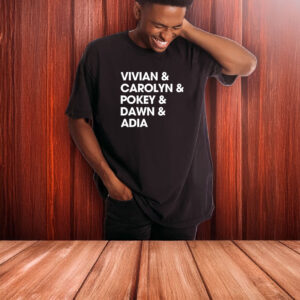 Vivian & Carolyn & Pokey & Dawn & Adia T-Shirt