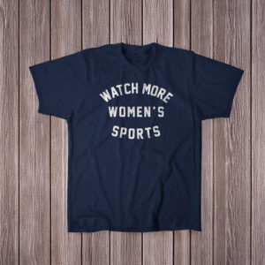 Watch More Women's Sports T-Shirt